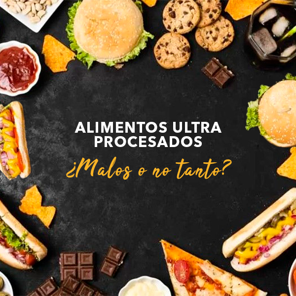 Alimentos ultra procesados ¿malos o no tanto?